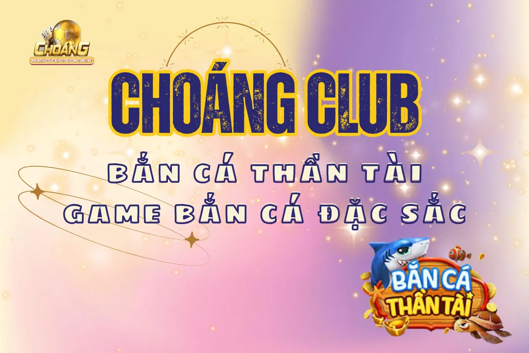 Bắn cá thần tài Choangclub
