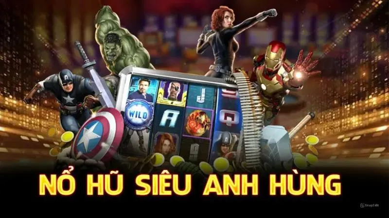 Giới thiệu game nổ hũ siêu anh hùng tại Choangclub