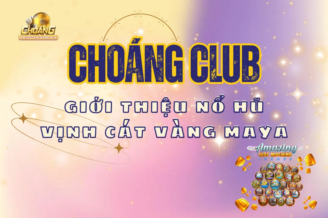 Nổ hũ vịnh cát vàng Maya choangclub